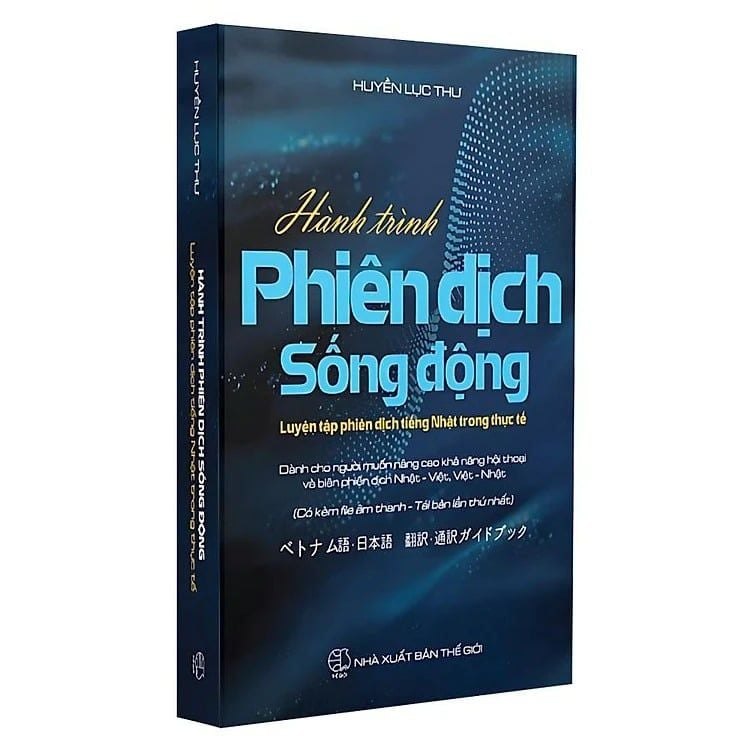 Hành Trình Phiên Dịch Sống Động - Luyện Tập Phiên Dịch Tiếng Nhật Trong Thực Tế - Thanh Thanh Huyền (Huyền Lục Thư) - Bìa xanh