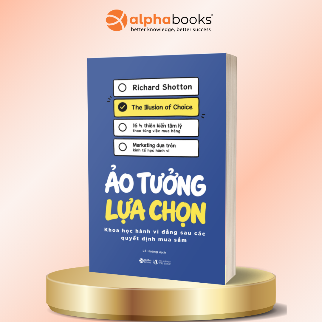 Ảo Tưởng Lựa Chọn: Khoa Học Hành Vi Đằng Sau Các Quyết Định Mua Sắm