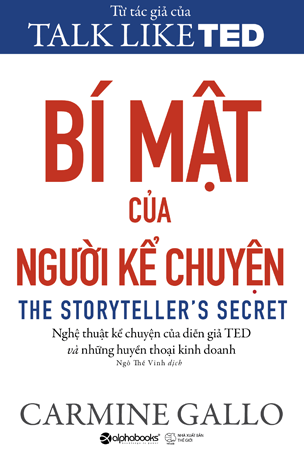 Bí Mật Của Người Kể Chuyện - Nghệ Thuật Kể Chuyện Của Diễn Giả TED Và Những Huyền Thoại Kinh Doanh