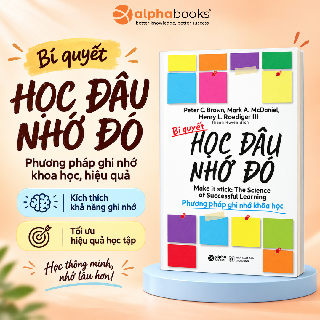 Bí Quyết Học Đâu Nhớ Đó - Khoa Học Về Phương Pháp Tự Học Hiệu Quả - Alpha Books