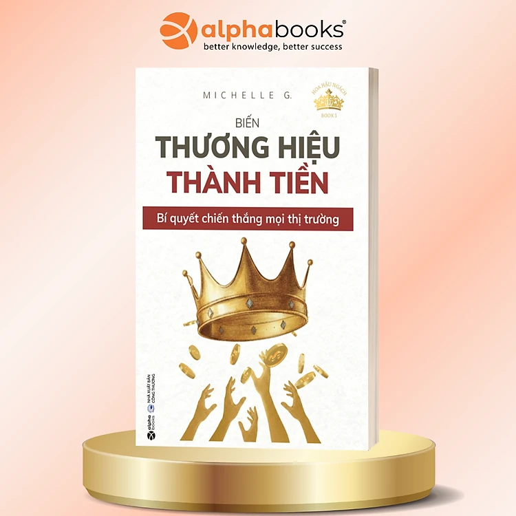 Biến Thương Hiệu Thành Tiền – Sách Xây Dựng Thương Hiệu Tăng Doanh Thu | Michelle G.