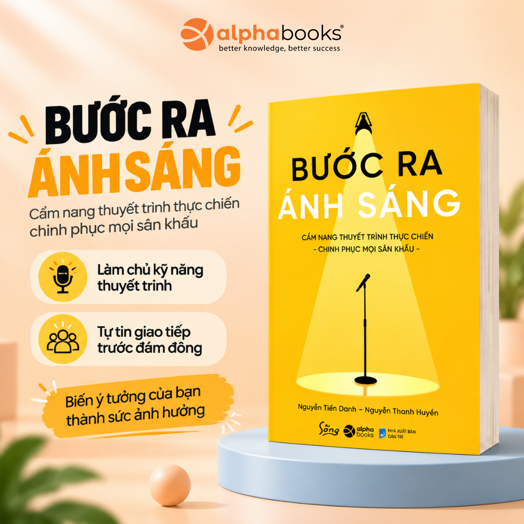 Bước Ra Ánh Sáng - Bước Ra Ánh Sáng: Bộ Công Cụ Thực Chiến Biến Ý Tưởng Thành Bài Thuyết Trình Chạm Đến Cảm Xúc - Nguyễn Tiến Danh & Nguyễn Thanh Huyền