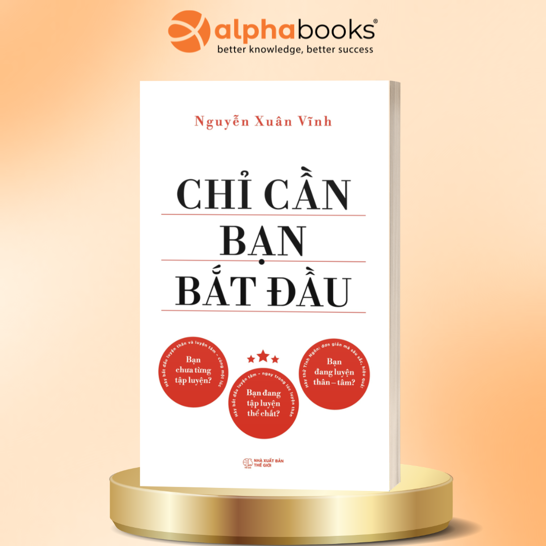 Chỉ Cần Bạn Bắt Đầu – Sách Rèn Luyện Thân Tâm Bền Vững | Nguyễn Xuân Vĩnh
