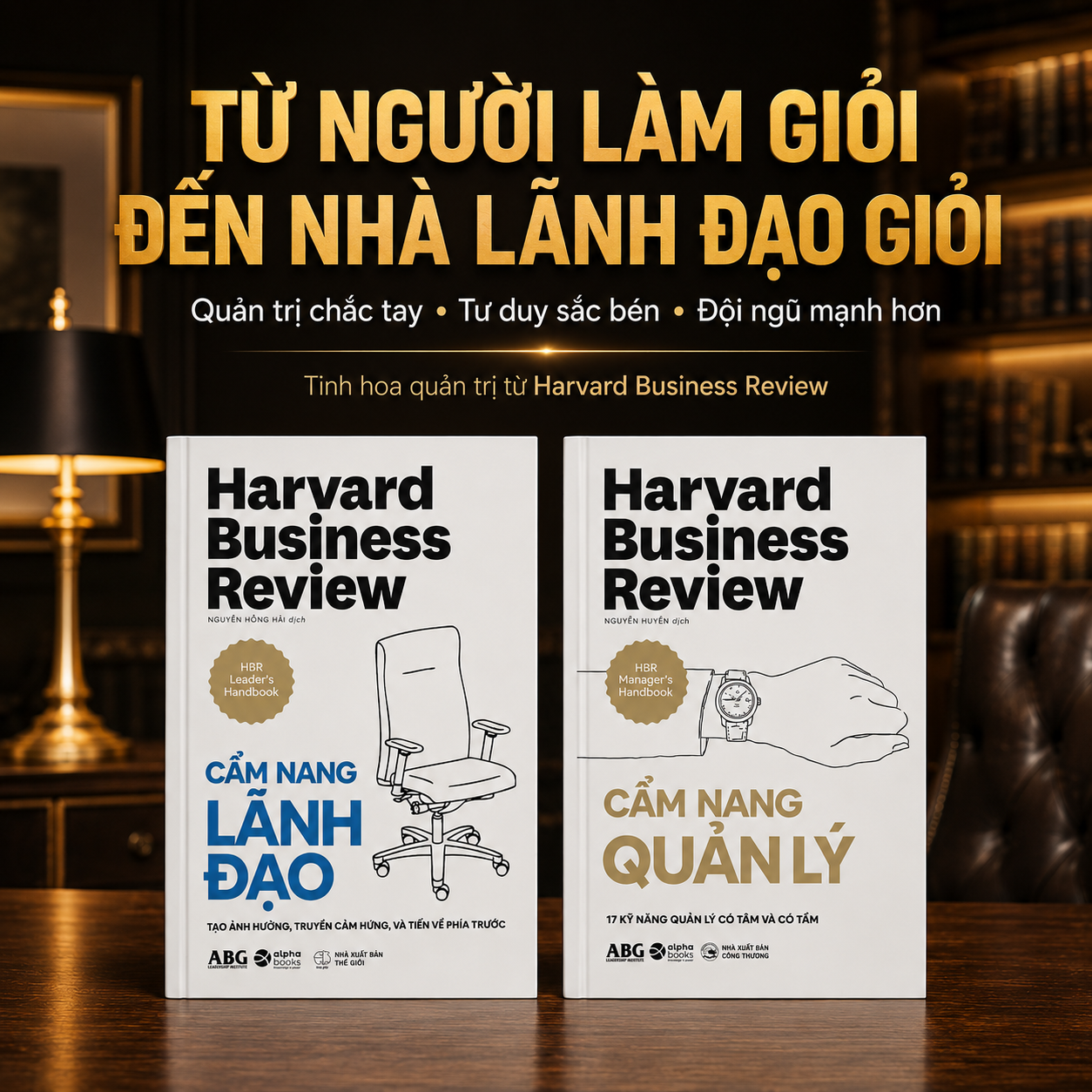 Combo HBR Manager's Handbook Cẩm Nang Quản Trị Toàn Diện: Cẩm Nang Quản Lý + Cẩm Nang Lãnh Đạo