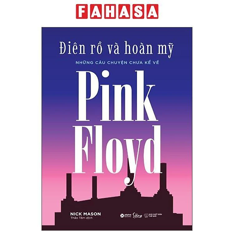 Điên Rồ Và Hoàn Mỹ - Những Câu Chuyện Chưa Kể Về Pink Floyd