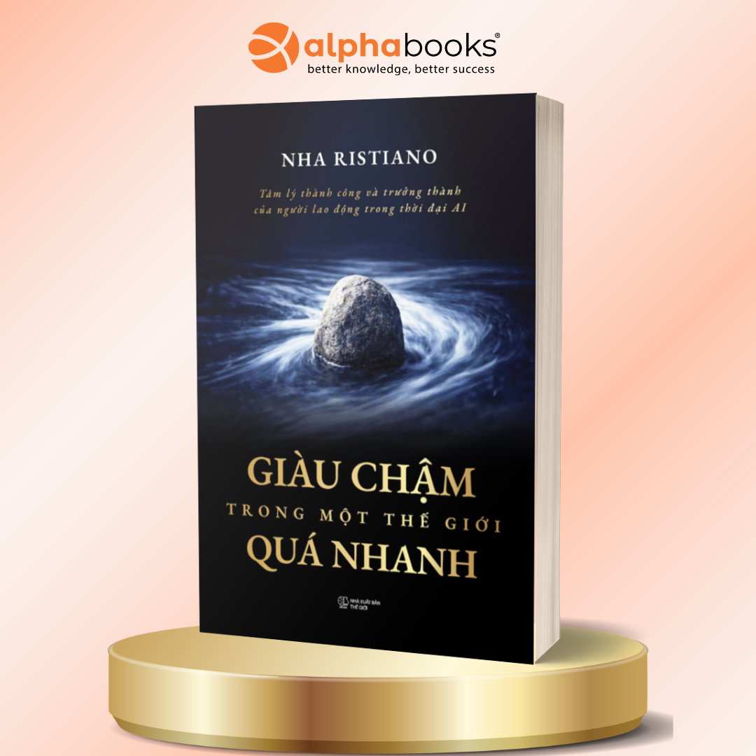 Giàu Chậm Trong Một Thế Giới Quá Nhanh: Tâm Lý Thành Công Và Trưởng Thành Của Người Lao Động Trong Thời Đại AI - Nha Ristiano