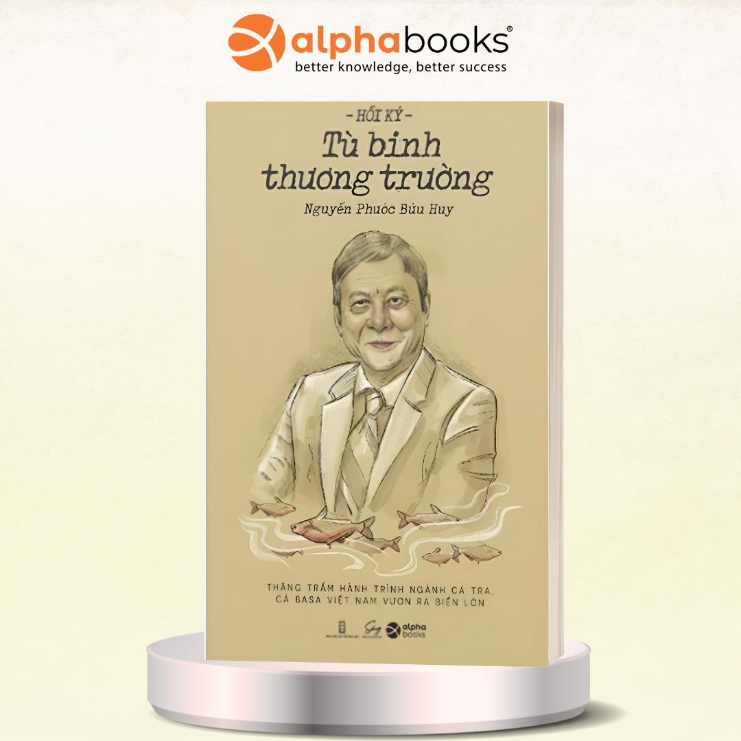 Hồi Ký Tù Binh Thương Trường - Thăng trầm hành trình ngành cá tra, cá basa Việt Nam vươn ra biển lớn