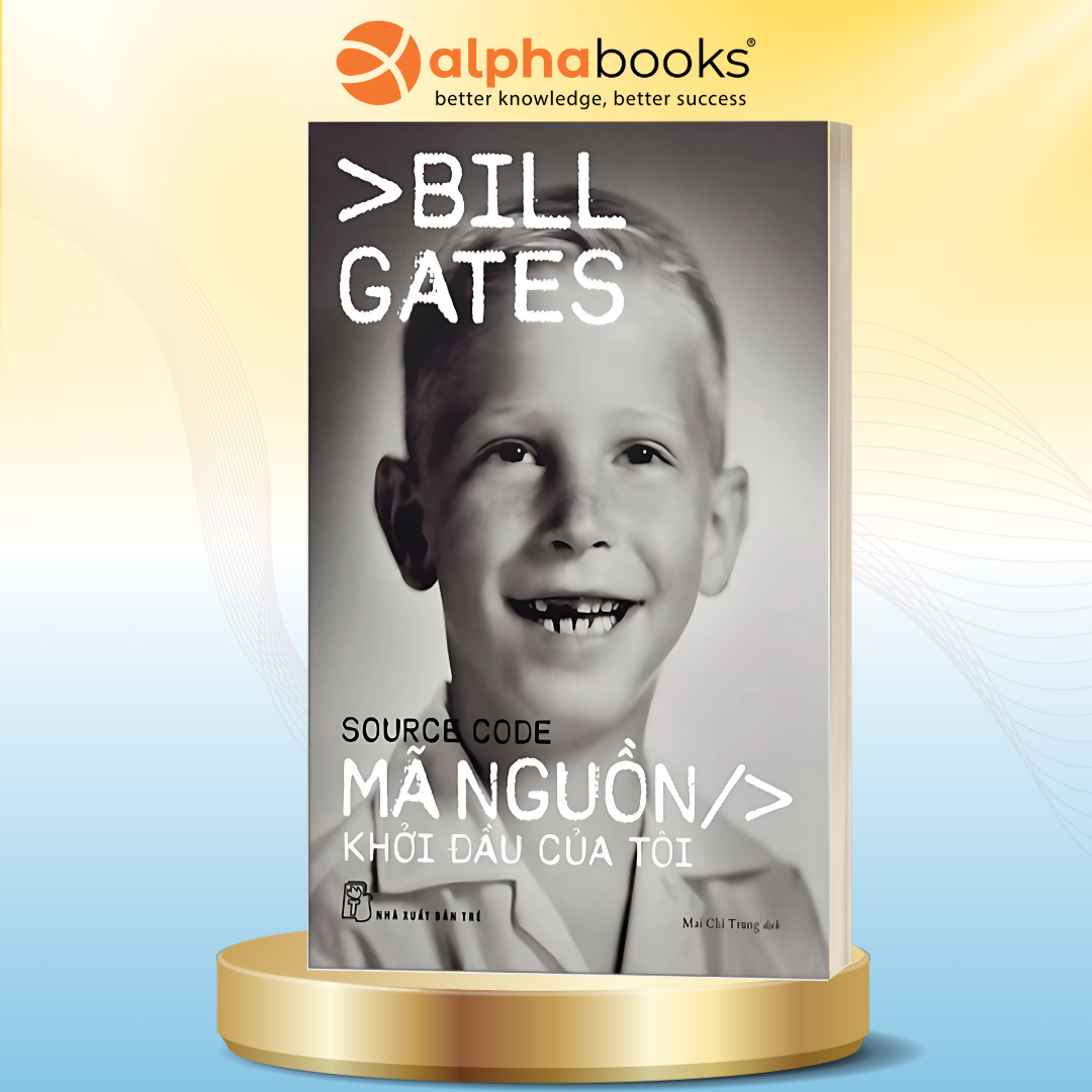 Hồi ký Bill Gates: Source Code - Mã Nguồn - Khởi Đầu Của Tôi (NXB Trẻ)