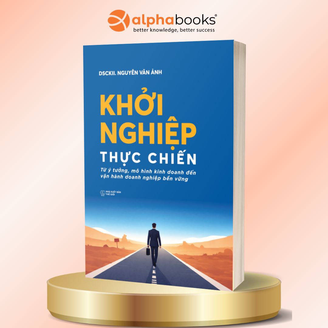 Khởi Nghiệp Thực Chiến - Từ Ý Tưởng, Mô Hình Kinh Doanh Đến Vận Hành Doanh Nghiệp Bền Vững