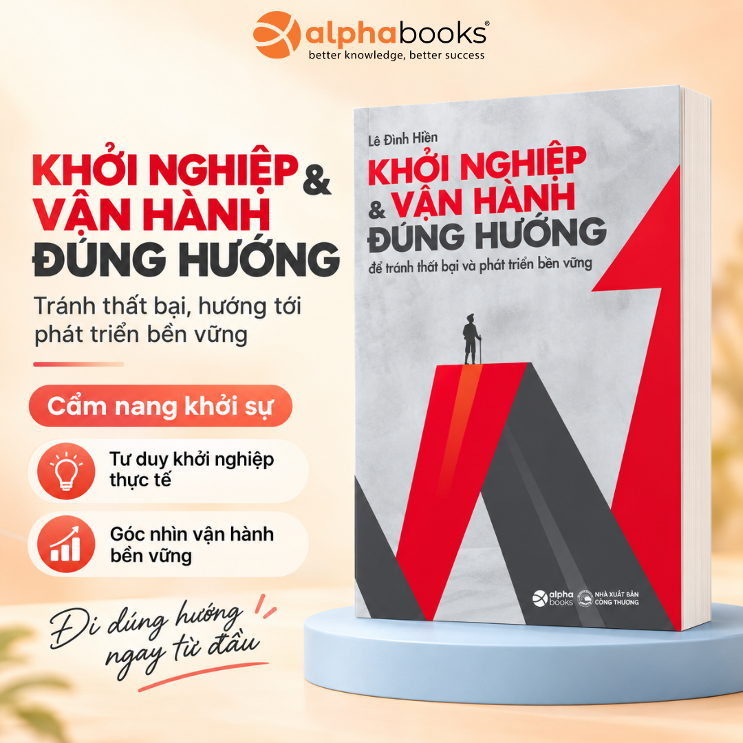 Khởi Nghiệp & Vận Hành Đúng Hướng - Lộ Trình Từ Ý Tưởng Đến Vận Hành Bền Vững Cho Doanh Nhân Việt