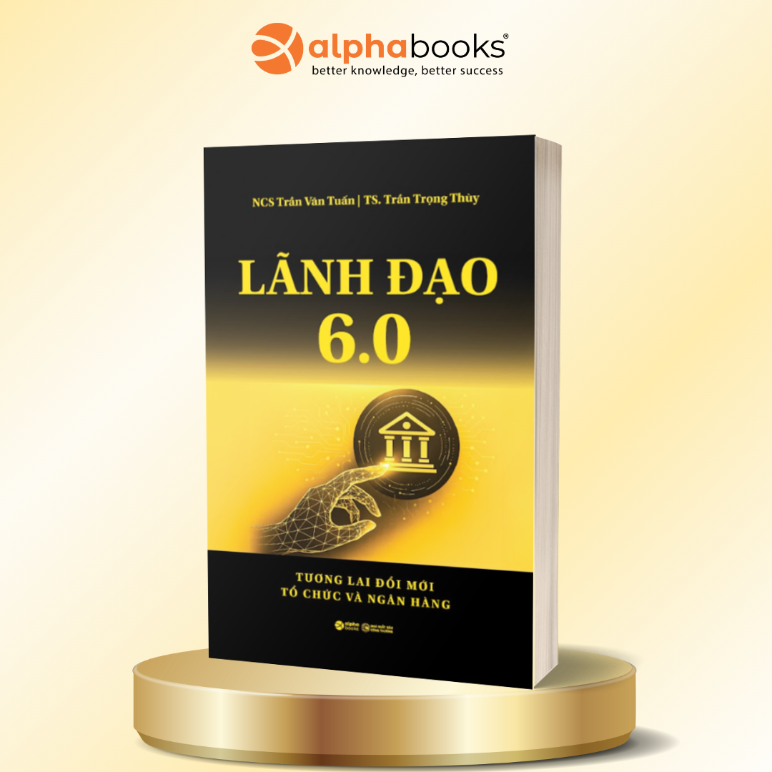 Lãnh Đạo 6.0 – Tương Lai Đổi Mới Tổ Chức Và Ngân Hàng