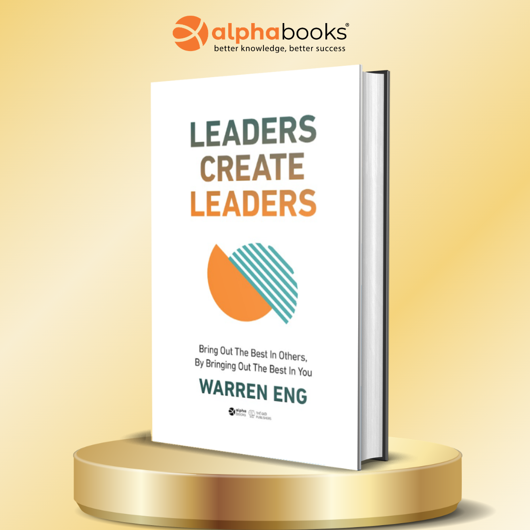 Leaders Create Leaders – Bring Out The Best In Others, By Bringing Out The Best In You