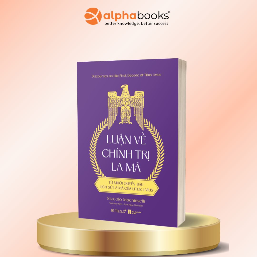 Luận Về Chính Trị La Mã: Từ Mười Quyển Đầu Lịch Sử La Mã Của Titus Livius - Tác Phẩm Nền Tảng Của Tư Tưởng Chính Trị Hiện Đại