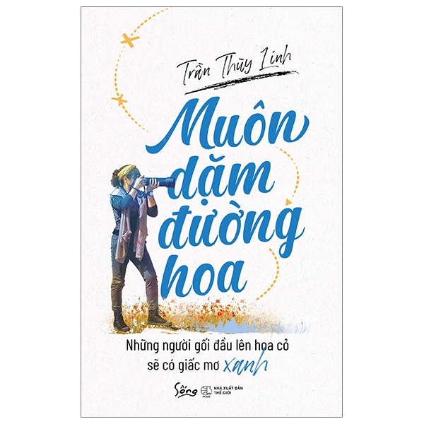 Muôn Dặm Đường Hoa - Những Người Gối Đầu Lên Hoa Cỏ Sẽ Có Giấc Mơ Xanh