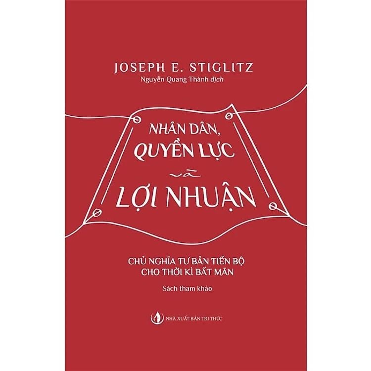 Nhân Dân Quyền Lực Và Lợi Nhuận - Joseph E. Stiglitz - NXB Tri Thức