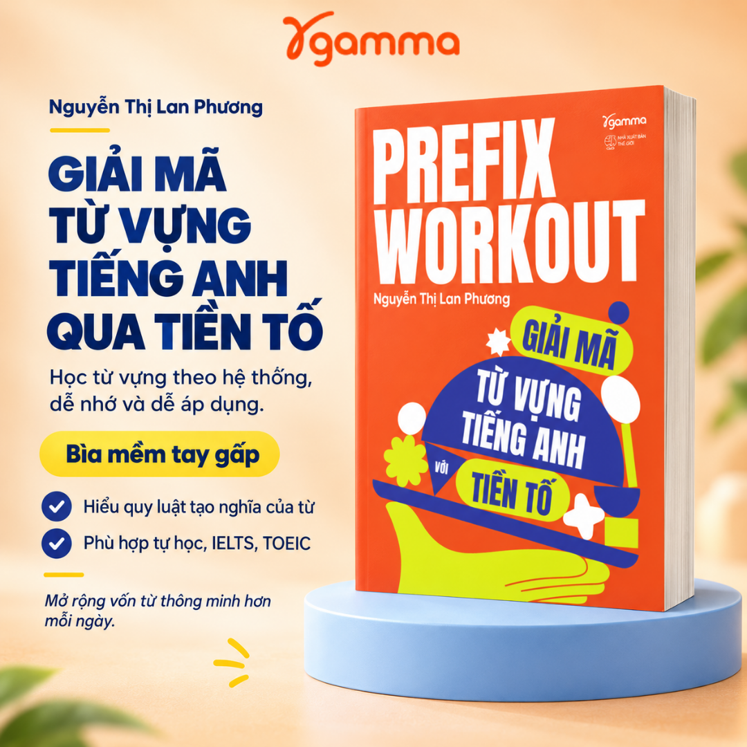Prefix Workout – Giải Mã Từ Vựng Tiếng Anh Với Tiền Tố - Cẩm Nang Tư Duy Logic Nâng Tầm Kỹ Năng Đọc Hiểu