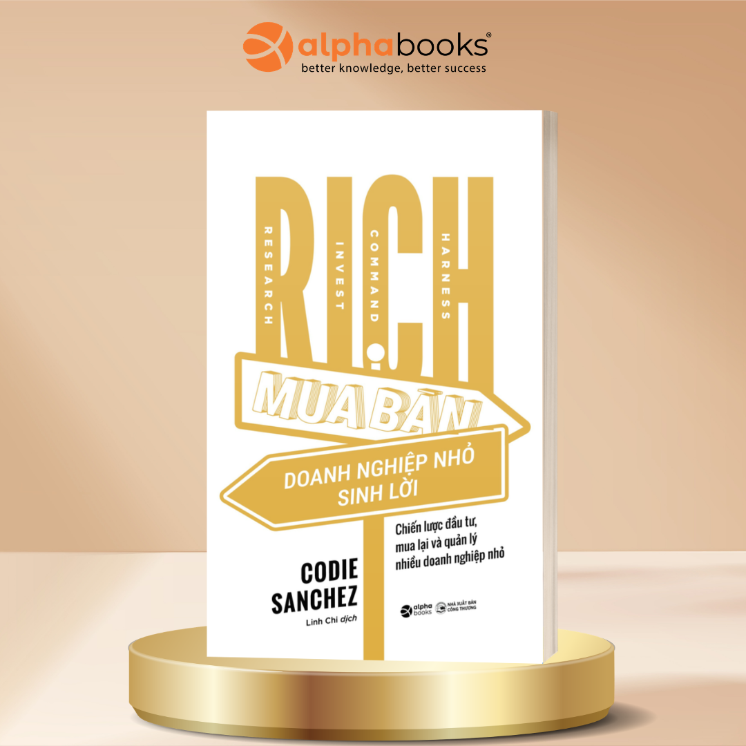 R.I.C.H - Research-Invest-Command-Harness - Mua Bán Doanh Nghiệp Nhỏ Sinh Lời - Chiến Lược Đầu Tư, Mua Lại Và Quản Lý Nhiều Doanh Nghiệp Nhỏ |Codie Sanchez