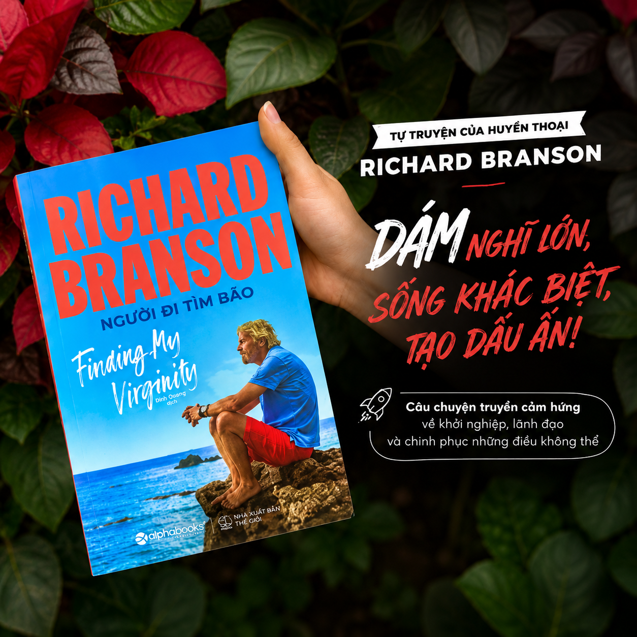 Tự truyện Richard Branson: Người Đi Tìm Bão - Dám Nghĩ Lớn, Sống Khác Biệt, Tạo Dấu Ấn