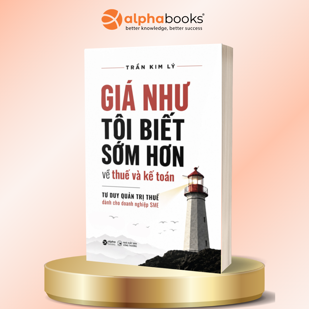 Sách Giá Như Tôi Biết Sớm Hơn Về Thuế Và Kế Toán - Tư Duy Quản Trị Thuế Dành Cho Doanh Nghiệp SME