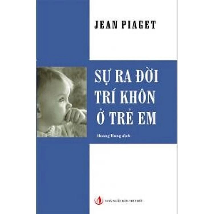 Sự Ra Đời Trí Khôn Ở Trẻ Em - Jean Piaget - NXB Tri Thức