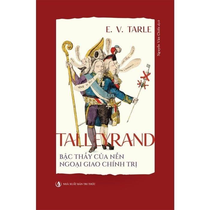 Tallayrand - Bậc Thầy Của Nền Ngoại Giao Chính Trị - Evgenij Viktorovič Tarle - NXB Tri Thức