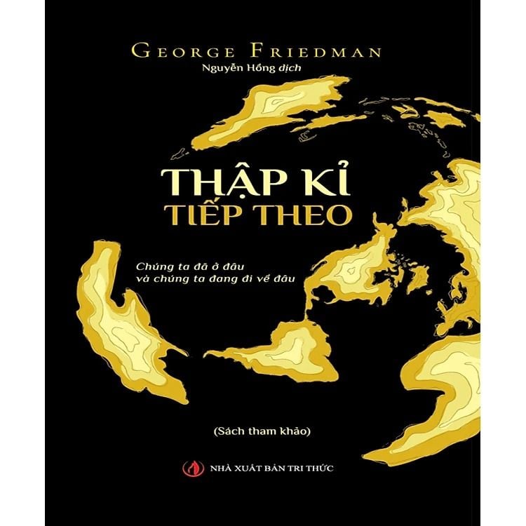 Thập Kỉ Tiếp Theo - George Friedman - NXB Tri Thức