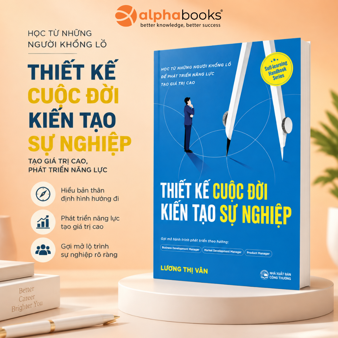 Thiết Kế Cuộc Đời, Kiến Tạo Sự Nghiệp: Học Từ Những Người Khổng Lồ Để Phát Triển Năng Lực Tạo Giá Trị Cao