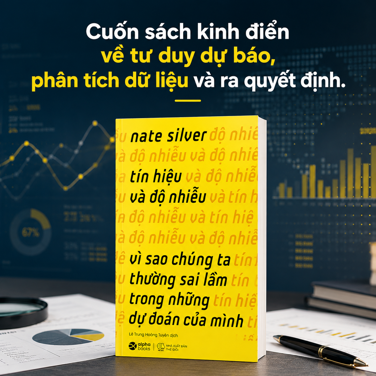 Tín Hiệu Và Độ Nhiễu - Vì sao chúng ta thường sai lầm trong những dự đoán của mình