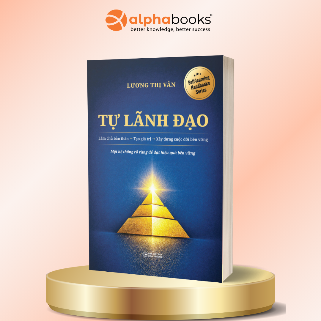Tự Lãnh Đạo: Làm Chủ Bản Thân → Tạo Giá Trị → Xây Dựng Cuộc Đời Bền Vững