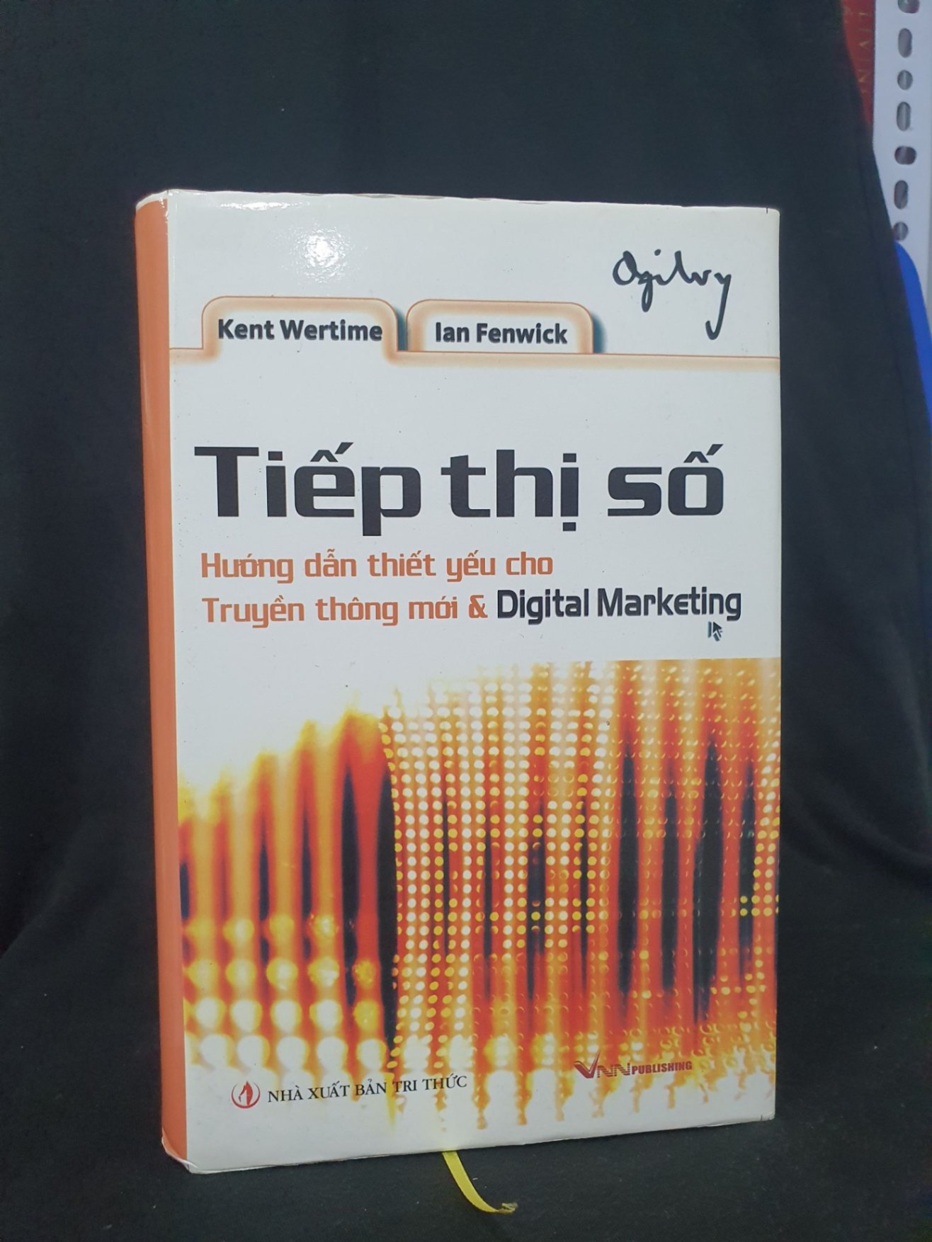 Tiếp thị số - Hướng dẫn thiết yếu cho truyền thông thế hệ mới mới 90% 2009 -HCM205 Kent Wer Time & Ian Fenwick SÁCH MARKETING KINH DOANH