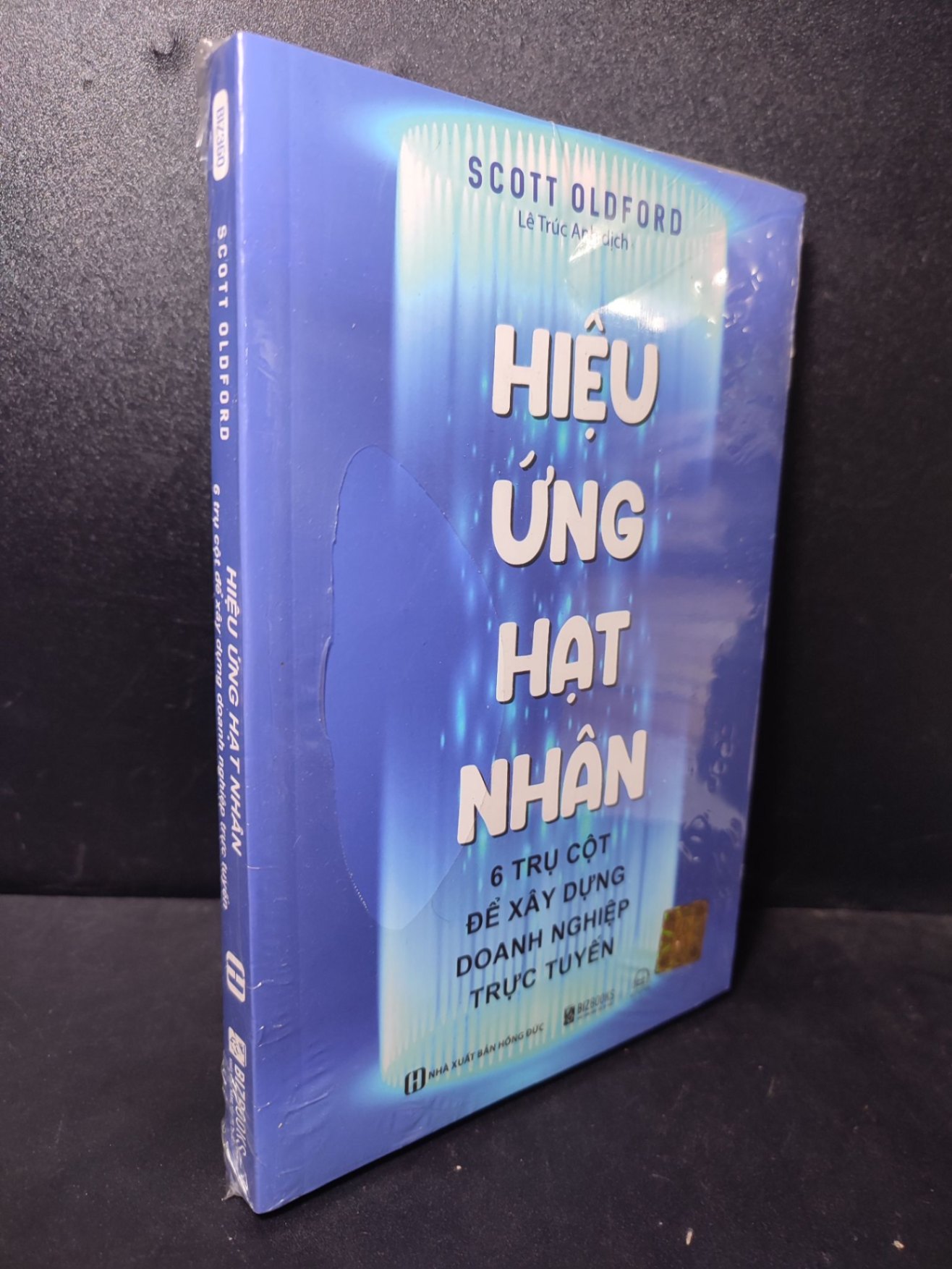Hiệu ứng hạt nhân 6 trụ cột để xây dựng doanh nghiệp trực tuyến Scott Oldford new 100% HCM.ASB2512 doanh nghiệp