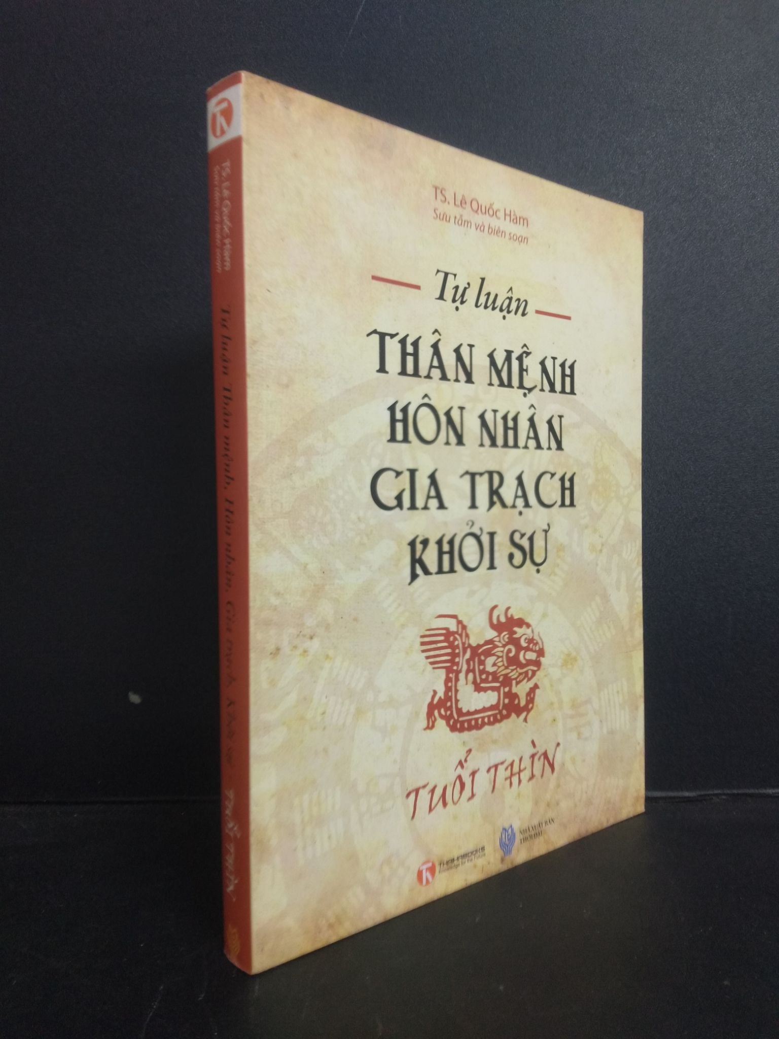 Tự luận Thân mệnh, Hôn nhân, Gia trạch, Khởi sự - Tuổi Thìn TS. Lê Quốc Hàm 2011 Mới 80% ố SBMQ7-0309