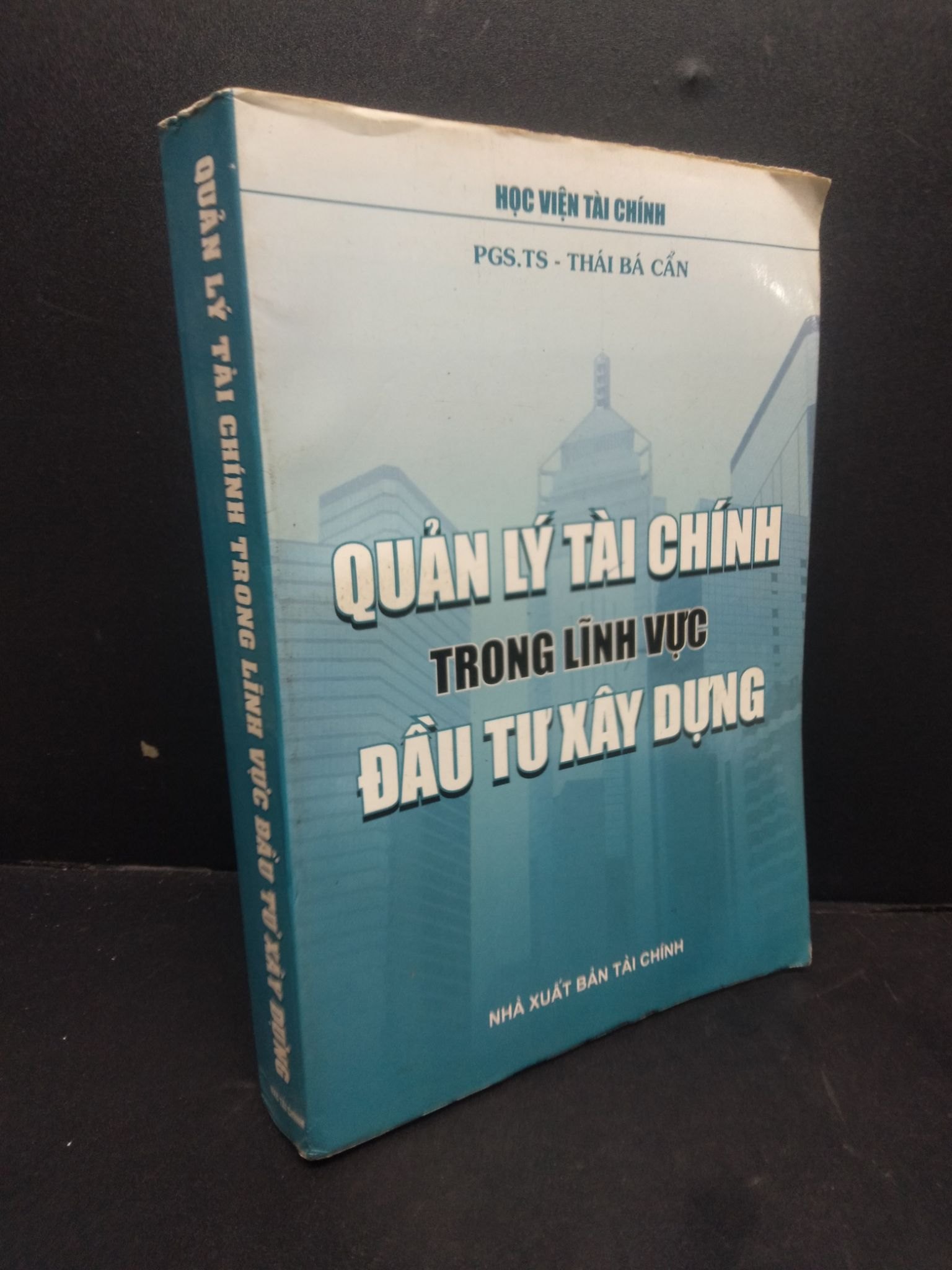 Quản lý tài chính trong lĩnh vực đầu tư xây dựng Thái Bá Cẩn 2003 mới 80% bẩn bìa ố nhẹ HCM0106 tài chính (NSX)