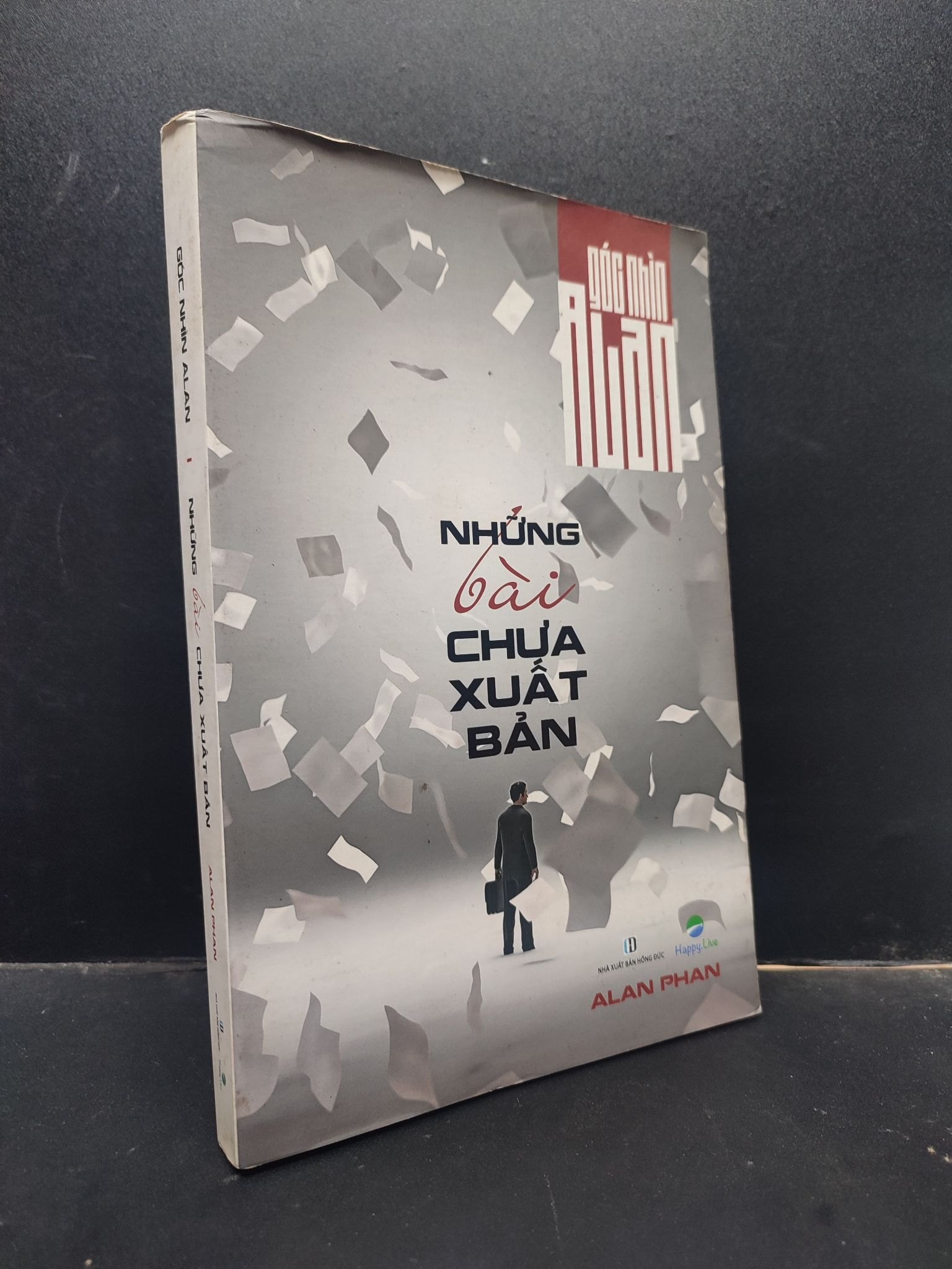 Những bài chưa xuất bản - Góc nhìn Alan - Alan Phan 2017 mới 60% ố vàng HCM0305 kỹ năng (NSX)