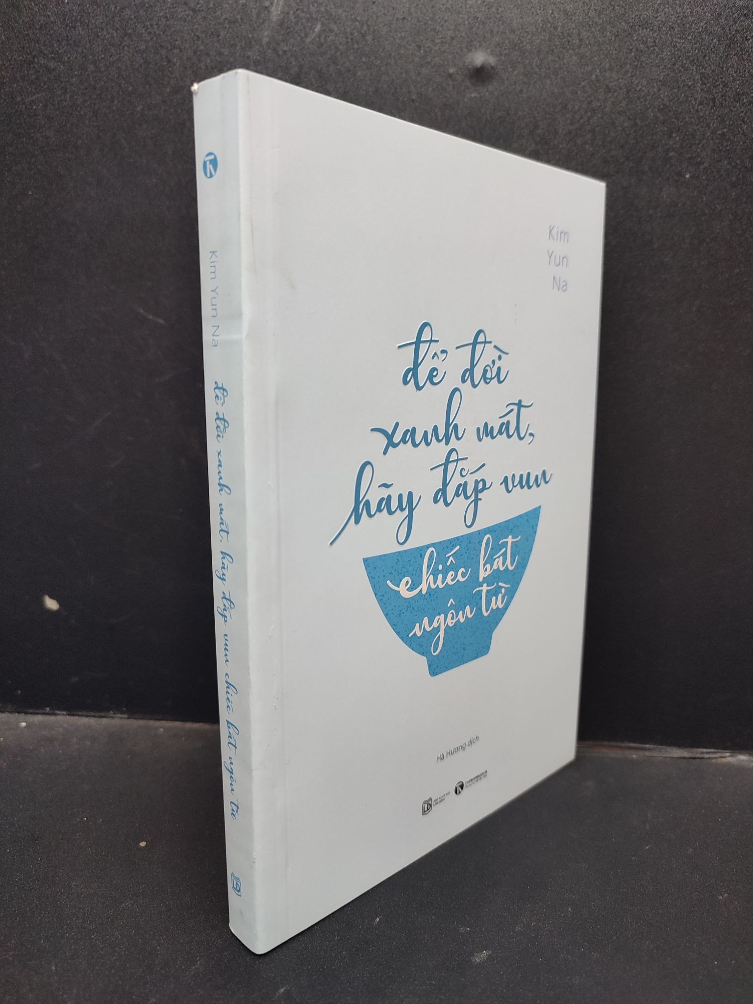 Để Đời Xanh Mát Hãy Đắp Vun Chiếc Bát Ngôn Từ Kim Yun Na mới 90% bẩn nhẹ HCM1304 2019 văn học