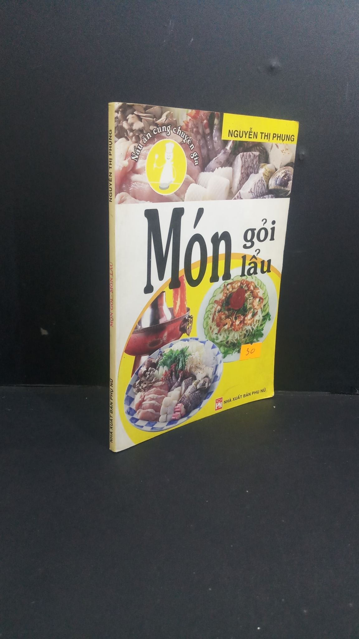 Món gỏi - món lẩu mới 70% bẩn bìa, ố, có vệt nước 2005 HCM0412 Nguyễn Thị Phụng KỸ NĂNG (NSX)