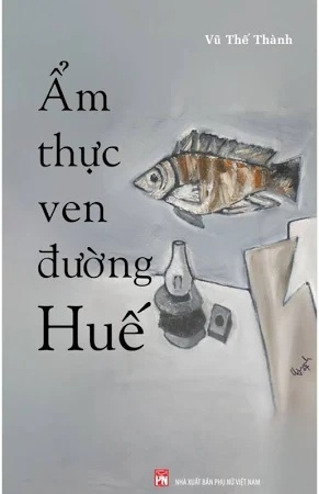 Ẩm Thực Ven Đường Huế - Vũ Thế Thành - 2025 - Văn Học
