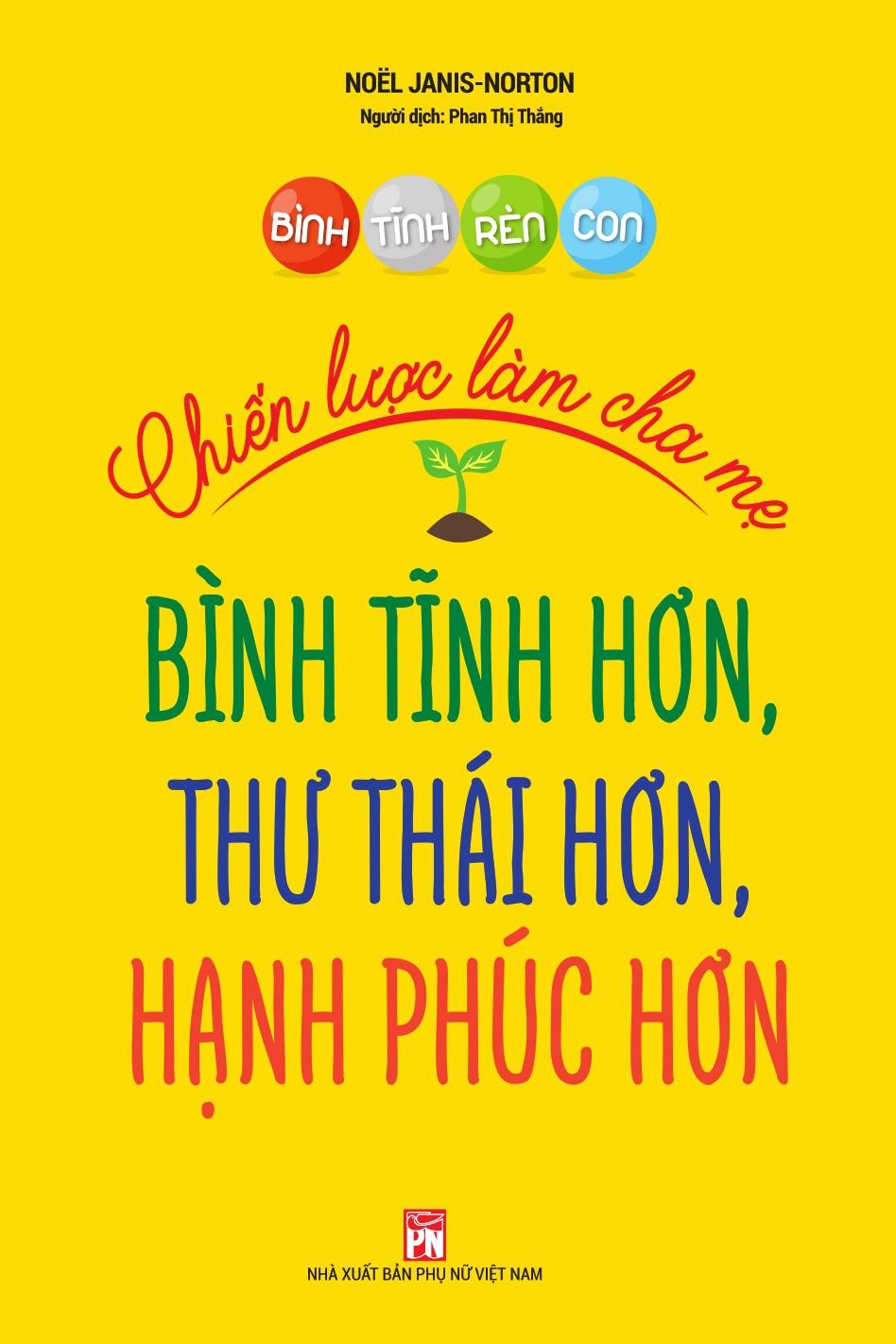 Bình tĩnh rèn con- Chiến lược làm cha mẹ bình tĩnh hơn, thư thái hơn, hạnh phúc hơn - Noёl Janis-Norton - 2020 - TÂM LÝ GIÁO DỤC