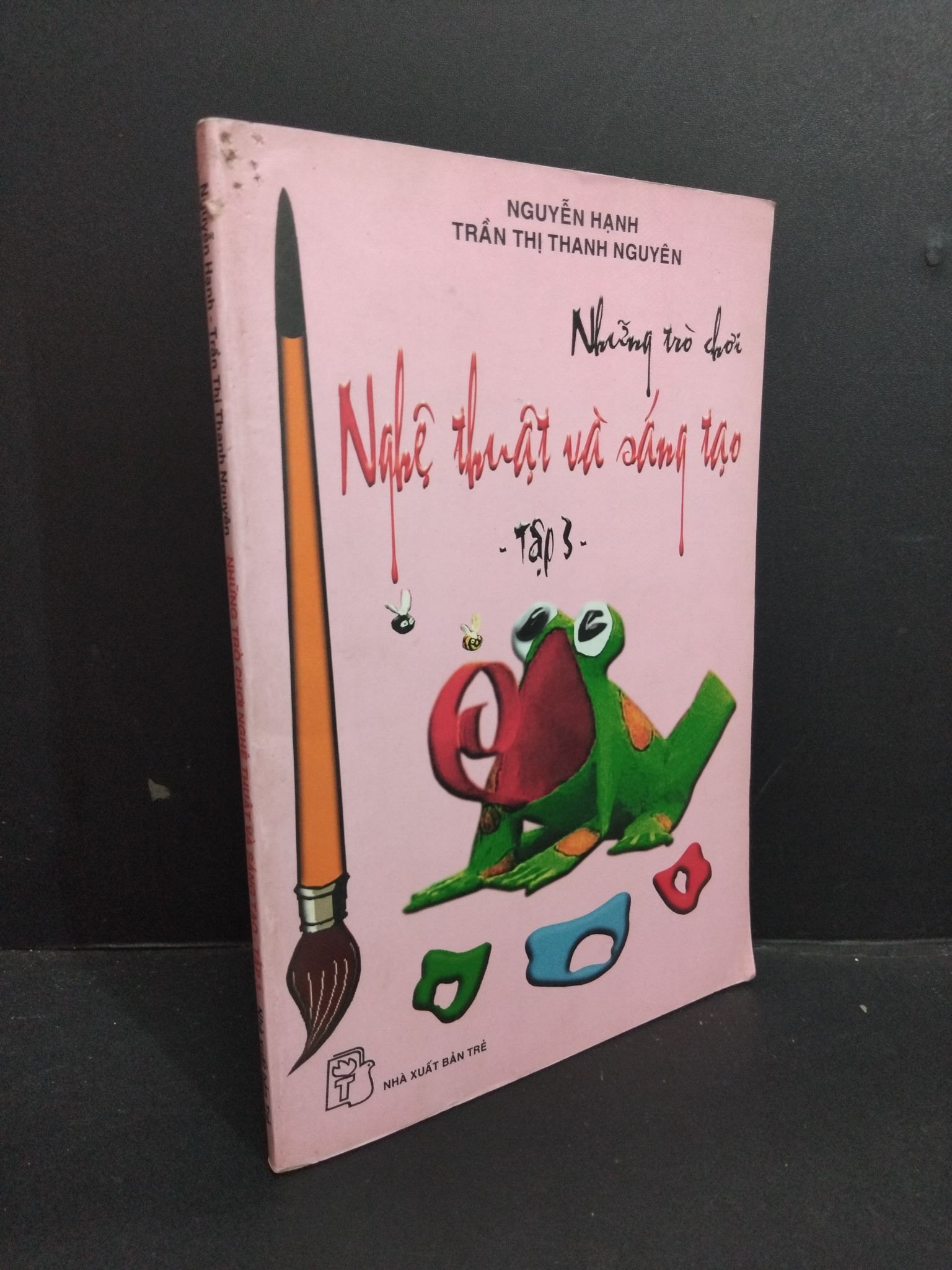 Những trò chơi nghệ thuật và sáng tạo - tập 3 mới 80% ố vàng 2004 HCM2811 Nguyễn Hạnh - Trần Thị Thanh Nguyên KỸ NĂNG (NSX)