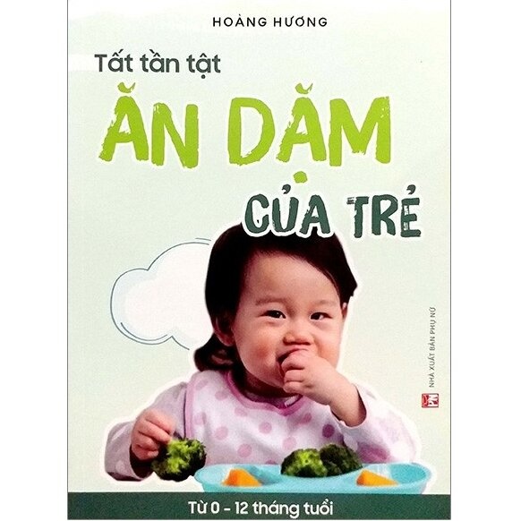 Tất tần tật ăn dặm của trẻ - Hoàng Hương - 2019 - SỨC KHỎE