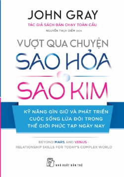 Vượt qua chuyện Sao Hòa, Sao Kim - Kỹ năng gìn giữ và phát triển cuộc sống lứa đôi trong thế giới phúc tạp ngày nay - John Gray - 2022 - kỹ năng quản lý, Kỹ năng sống, NXB Trẻ
