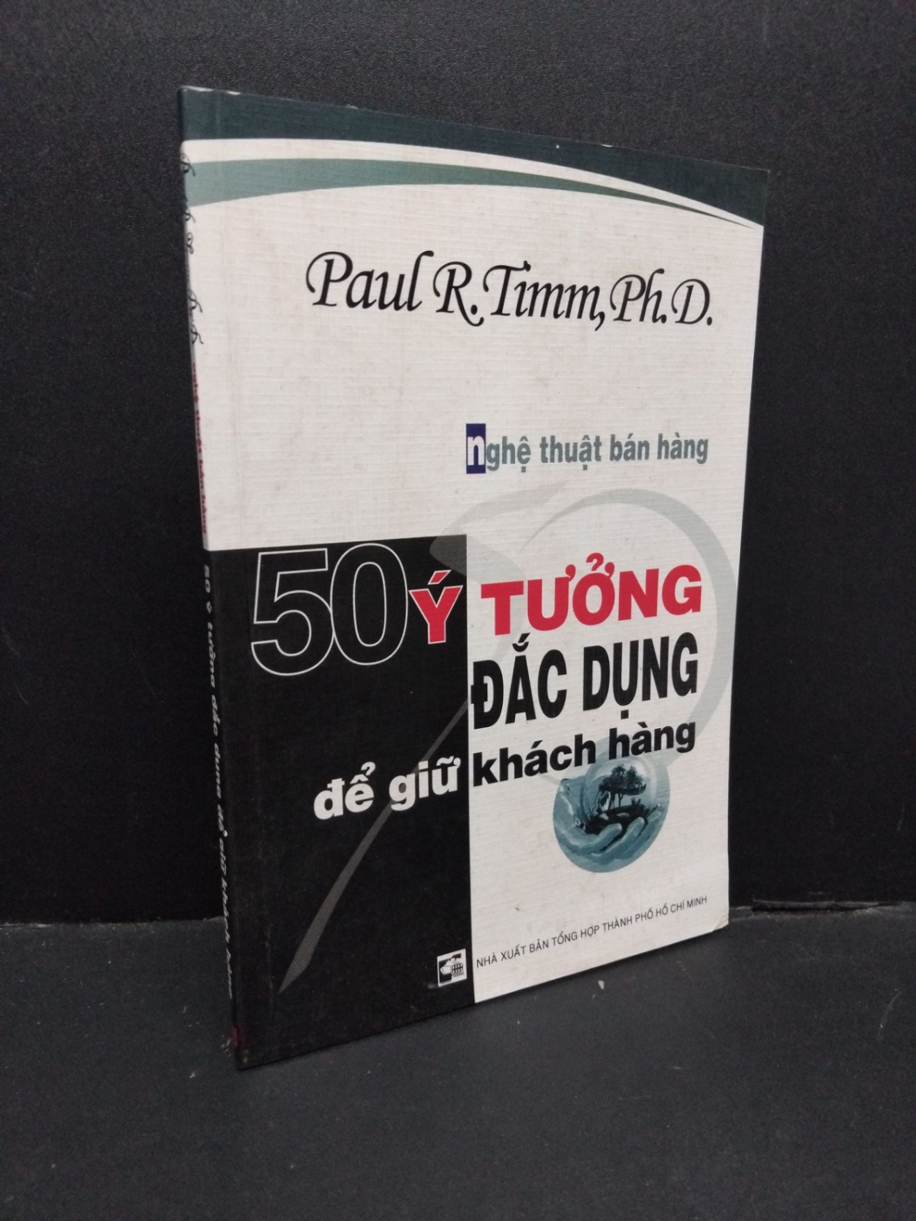 Nghệ thuật bán hàng 50 ý tưởng đắc dụng để giữ khách hàng mới 80% bẩn bìa, ố nhẹ 2004 HCM2110 Paul R.Timm, Ph.D. MARKETING KINH DOANH (NSX)