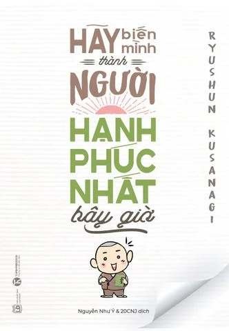 Hãy biến mình thành người hạnh phúc nhất bây giờ Ryushun Kusanagi - Thái Hà Books TÂM LINH - TÔN GIÁO - THIỀN
