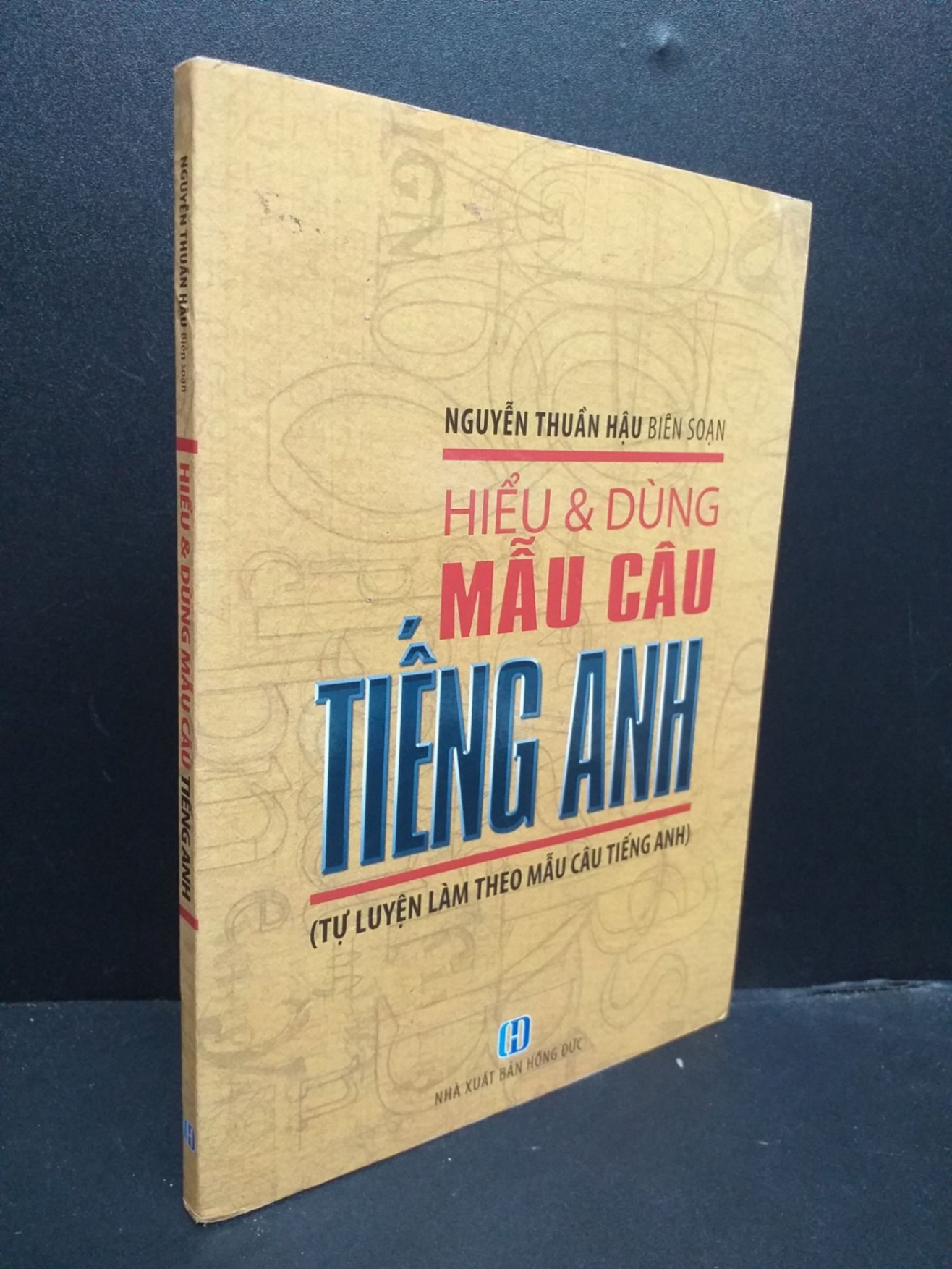 Hiểu Và Dùng Mẫu Câu Tiếng Anh mới 80% ố nhẹ 2011 HCM0107 Nguyễn Thuần Hậu biê soạn HỌC NGOẠI NGỮ (NSX)