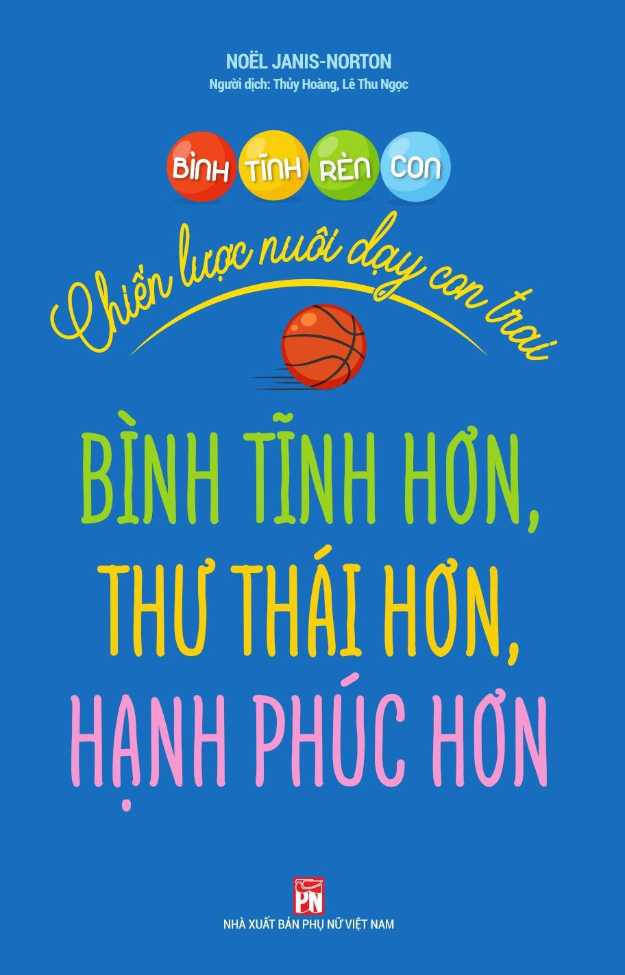Bình tĩnh rèn con- Chiến lược nuôi dạy con trai bình tĩnh hơn, thư thái hơn và hạnh phúc hơn - Noёl Janis-Norton - 2020 - TÂM LÝ GIÁO DỤC