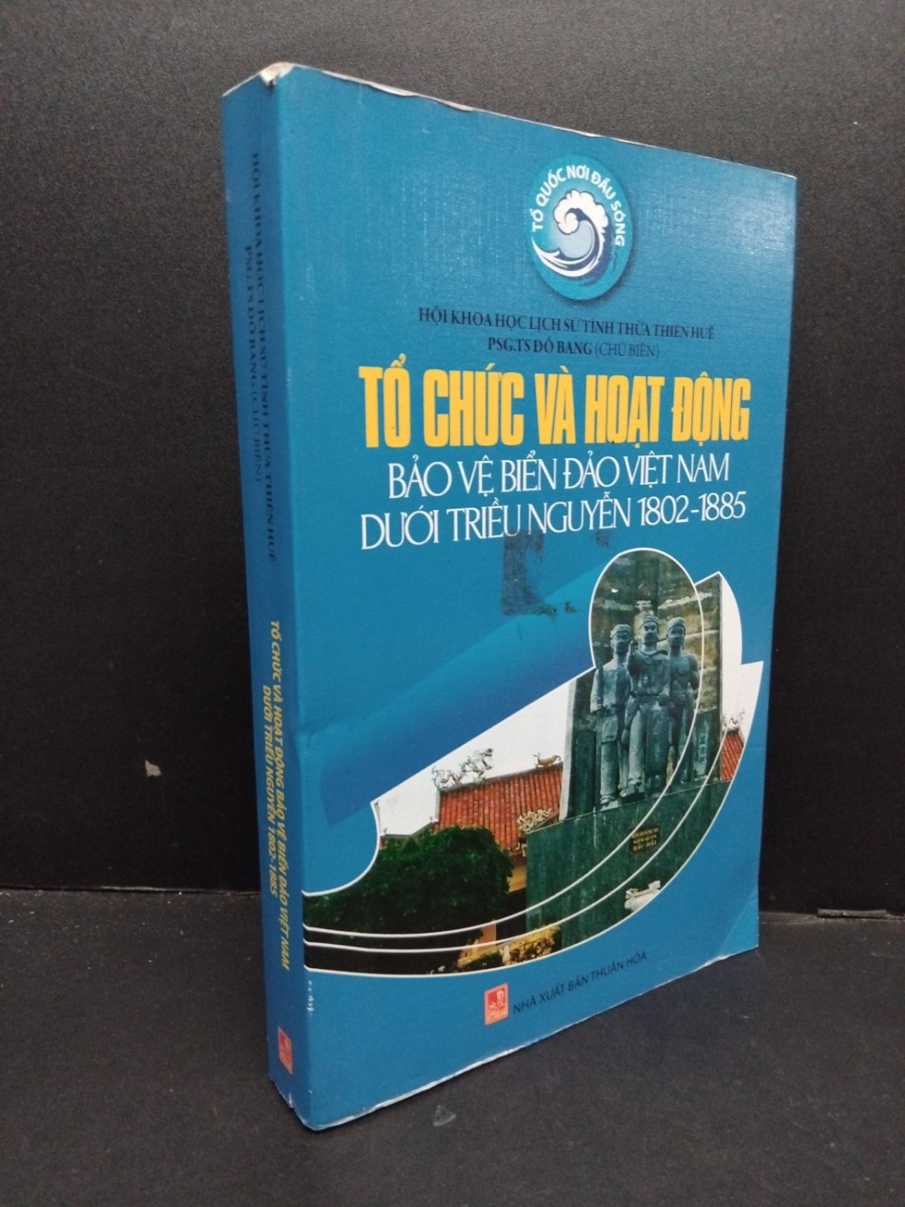 Tổ chức và hoạt động bảo vệ biển đảo việt nam dưới triều Nguyễn 1802-1885 mới 80% ố vàng, bẩn bìa 2016 HCM1209 PGS.TS Đỗ Bang LỊCH SỬ - CHÍNH TRỊ - TRIẾT HỌC (NSX)