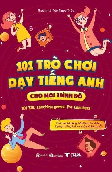 101 Trò chơi dạy tiếng Anh cho mọi trình độ Thạc sĩ Lê Trần Ngọc Thảo - Thái Hà Books HỌC NGOẠI NGỮ