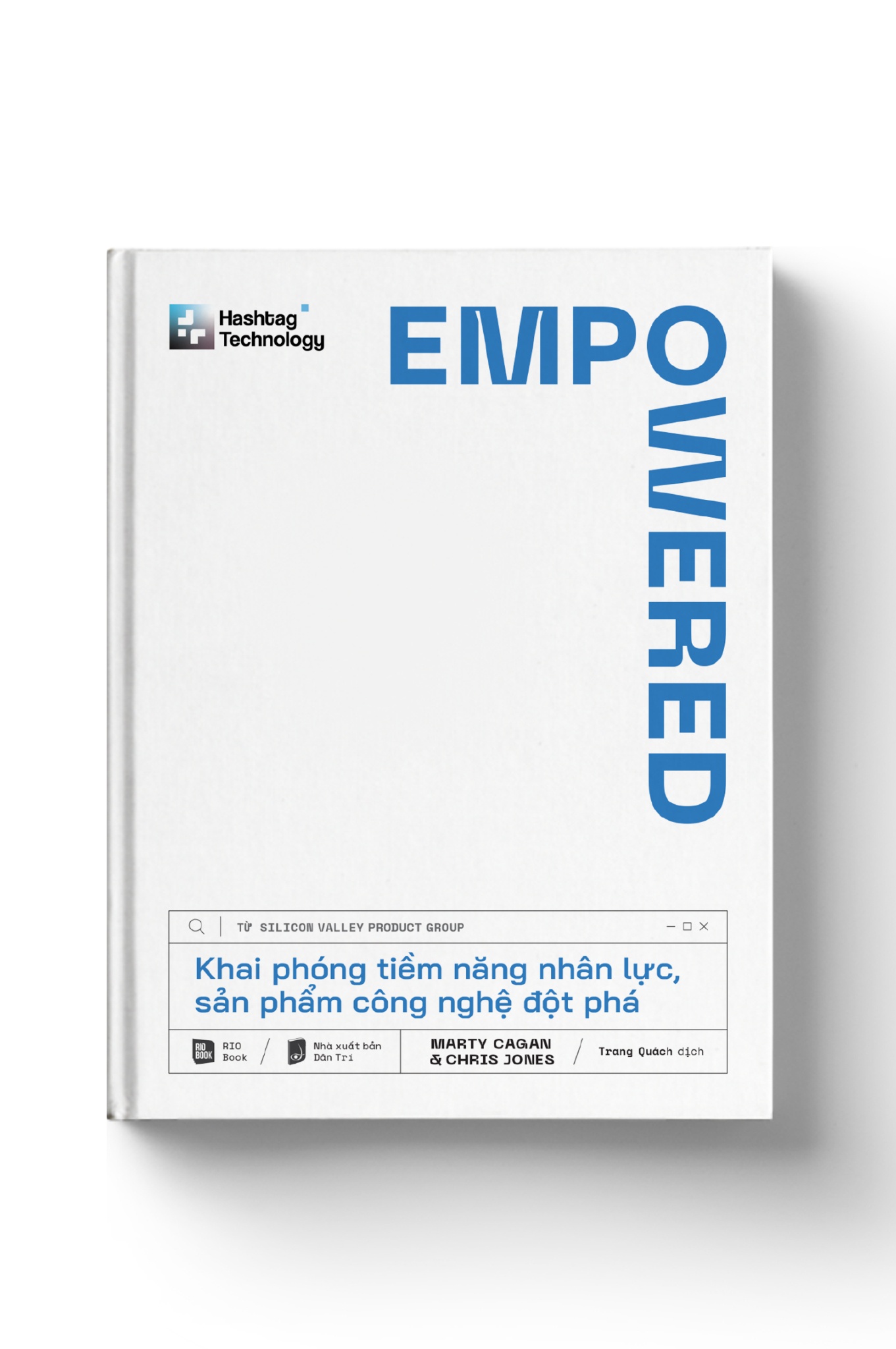 EMPOWERED - Khai phóng tiềm năng nhân lực, sản phẩm công nghệ đột phá - Marty Cagan & Chris Jones - MARKETING KINH DOANH