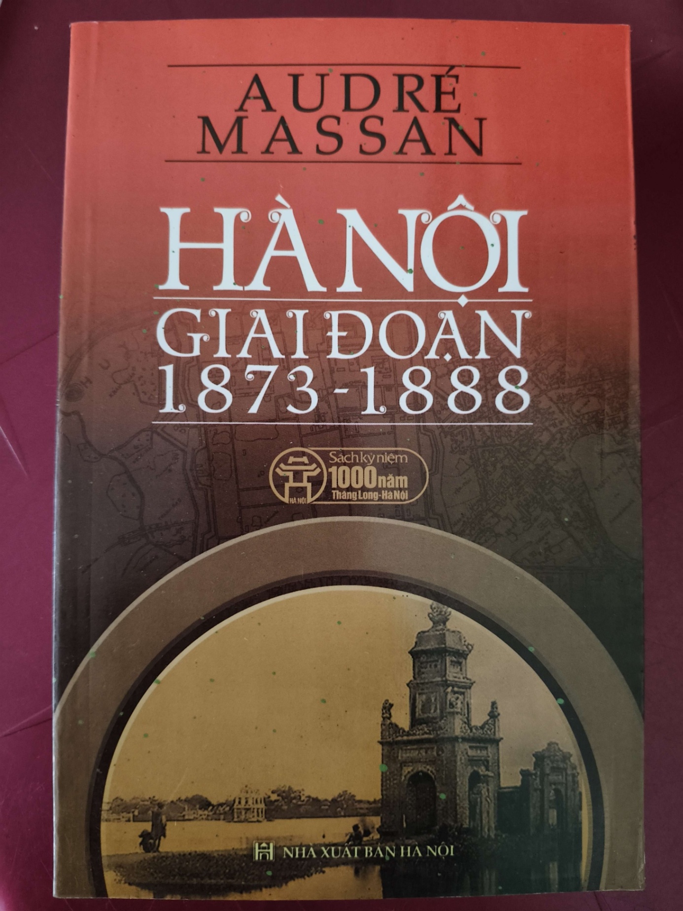 Hà Nội giai đoạn 1873 - 1888 LỊCH SỬ - CHÍNH TRỊ - TRIẾT HỌC ANTQ2809