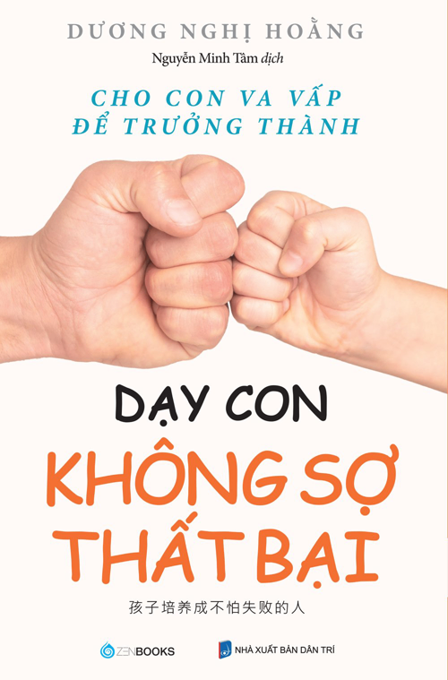 Dạy con không sợ thất bại - Tác giả : Dương Nghị Hoằng Dịch giả : Nguyễn Minh Tâm - 2022 - Zenbooks